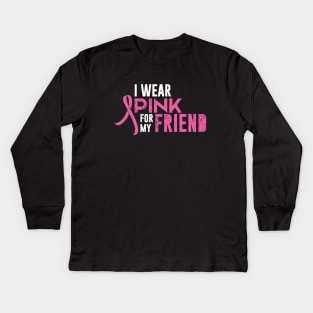 I Wear Pink For My Friend Kids Long Sleeve T-Shirt